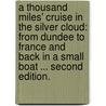 A Thousand Miles' Cruise in the Silver Cloud: from Dundee to France and back in a small boat ... Second edition. door William Forwell