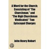A Word for the Church; Consisting of "The Churchman," and "The High Churchman Vindicated;" Two Episcopal Charges door John Henry Hobart