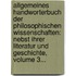 Allgemeines Handworterbuch Der Philosophischen Wissenschaften: Nebst Ihrer Literatur Und Geschichte, Volume 3...