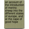 An Account of the Introduction of Merino Sheep into the Different States of Europe, and at the Cape of Good Hope door Charles De Lasteyrie