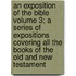 An Exposition of the Bible Volume 3; A Series of Expositions Covering All the Books of the Old and New Testament