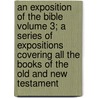 An Exposition of the Bible Volume 3; A Series of Expositions Covering All the Books of the Old and New Testament by Marcus Dodsm