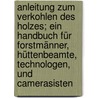 Anleitung zum Verkohlen des Holzes; ein Handbuch für Forstmänner, Hüttenbeamte, Technologen, und Camerasisten door M.R. van den Berg