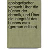 Apologetischer Versuch Über Die Bücher Der Chronik, Und Über Die Integrität Des Buches Esra (German Edition) door Friedrich Keil Carl