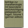 Beiträge Zur Charakterologie: Mit Besonderer Berücksichtigung Pädagogischer Fragen, Volume 1 (German Edition) door Bahnsen Julius