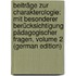 Beiträge Zur Charakterologie: Mit Besonderer Berücksichtigung Pädagogischer Fragen, Volume 2 (German Edition)