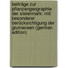Beiträge Zur Pflanzengeographie Der Steiermark: Mit Besonderer Berücksichtigung Der Glumaceen (German Edition) door Alexander Murmann Otto