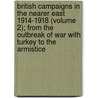 British Campaigns in the Nearer East 1914-1918 (Volume 2); from the Outbreak of War with Turkey to the Armistice by Edmund Dane