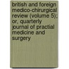 British and Foreign Medico-Chirurgical Review (Volume 5); Or, Quarterly Journal of Practial Medicine and Surgery door Unknown Author