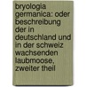 Bryologia Germanica: Oder Beschreibung Der in Deutschland Und in Der Schweiz Wachsenden Laubmoose, Zweiter Theil by Christian Gottfried Nees Von Esenbeck
