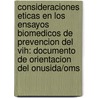 Consideraciones Eticas En Los Ensayos Biomedicos de Prevencion del Vih: Documento de Orientacion del Onusida/Oms door Unaids