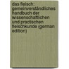 Das Fleisch: Gemeinverständliches Handbuch Der Wissenschaftlichen Und Practischen Fleischkunde (German Edition) by Philipp Falck Carl