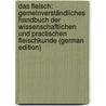 Das Fleisch: Gemeinverständliches Handbuch Der Wissenschaftlichen Und Practischen Fleischkunde (German Edition) door Philipp Falck Carl