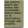 Das gelehrte Baiern oder Lexikon aller Schriftsteller welche Baiern im 18. Jahrhunderte erzeugte oder ernährte. by Clemens Alois Baader