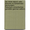 Der Letzte Taborit: Oder, Böhmen Im Fünfzehnten Jahrhundert; Historisch-Romantisches Gemälde (German Edition) door Herlosssohn C