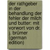 Der Rathgeber in der Behandlung der Fehler der Milch und Butter: Mit Vorwort von Dr. J. Brümer (German Edition) door Köhnke Otto