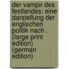 Der Vampir des Festlandes: Eine Darstellung der Englischen Politik nach . (Large Print Edition) (German Edition) door Reventlow Ernst