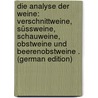 Die Analyse Der Weine: Verschnittweine, Süssweine, Schauweine, Obstweine Und Beerenobstweine . (German Edition) by Alfred W. Bluecher Hans