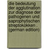 Die Bedeutung Der Agglutination Zur Diagnose Der Pathogenen Und Saprophytischen Streptokokken . (German Edition) door Fischer Heinrich