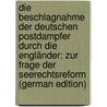 Die Beschlagnahme Der Deutschen Postdampfer Durch Die Engländer: Zur Frage Der Seerechtsreform (German Edition) door Heinze Wolfgang
