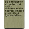 Die Feindesliebe in Der Antiken Welt Und Im Christenthum: Eine Historisch-Ethische Untersuchung (German Edition) by Waldmann Michael