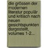 Die Grössen Der Modernen Literatur Populär Und Kritisch Nach Neuen Gesichtspunkten Dargestellt, Volumes 1-2...