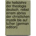 Die Heilslehre Der Theologia Deutsch. Nebst Einem Abriss Der Christlichen Mystik Bis Auf Luther (German Edition)