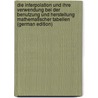 Die Interpolation Und Ihre Verwendung Bei Der Benutzung Und Herstellung Mathematischer Tabellen (German Edition) door Mauderli Sigmund