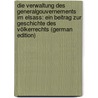 Die Verwaltung Des Generalgouvernements Im Elsass: Ein Beitrag Zur Geschichte Des Völkerrechts (German Edition) by Löning Edgar