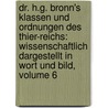 Dr. H.g. Bronn's Klassen Und Ordnungen Des Thier-reichs: Wissenschaftlich Dargestellt In Wort Und Bild, Volume 6 door Heinrich Georg Bronn