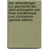 Drei Abhandlungen Zur Geschichte Der Alten Philosophie Und Ihres Verhältnisses Zum Christentum (German Edition) door Christian Baur Ferdinand