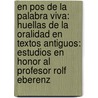 En Pos de La Palabra Viva: Huellas de La Oralidad En Textos Antiguos: Estudios En Honor Al Profesor Rolf Eberenz door Not Available