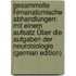 Gesammelte Hirnanatomische Abhandlungen: Mit Einem Aufsatz Über Die Aufgaben Der Neurobiologie (German Edition)