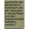 Geschichte Der Deutschen In Frankreich Und Der Franzosen In Deutschland Und Den Angraenzenden Laendern, Volume 1 by Bernhard Sebastian Von Nau