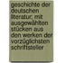 Geschichte der deutschen Literatur; mit ausgewählten Stücken aus den Werken der vorzüglichsten Schriftsteller