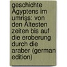 Geschichte Ågyptens Im Umriss: Von Den Ältesten Zeiten Bis Auf Die Eroberung Durch Die Araber (German Edition) door Wilhelm Bissing Friedrich