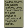 Golden Dreams and Waking Realities; being the adventures of a Gold Seeker in California and the Pacific Islands. door William Late Shaw