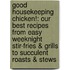 Good Housekeeping Chicken!: Our Best Recipes from Easy Weeknight Stir-Fries & Grills to Succulent Roasts & Stews