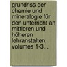 Grundriss Der Chemie Und Mineralogie Für Den Unterricht An Mittleren Und Höheren Lehranstalten, Volumes 1-3... door Max Zaengerle