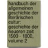 Handbuch Der Allgemeinen Geschichte Der Literärischen Cultur: Geschichte Der Neueren Zeit 1500 - 1800, Volume 2
