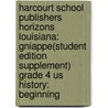 Harcourt School Publishers Horizons Louisiana: Gniappe(Student Edition Supplement) Grade 4 Us History: Beginning door Hsp