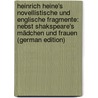 Heinrich Heine's Novellistische Und Englische Fragmente: Nebst Shakspeare's Mädchen Und Frauen (German Edition) by Heine Heinrich