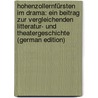 Hohenzollernfürsten Im Drama: Ein Beitrag Zur Vergleichenden Litteratur- Und Theatergeschichte (German Edition) door Stümcke Heinrich