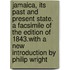 Jamaica, Its Past and Present State. a Facsimile of the Edition of 1843.with a New Introduction by Philip Wright