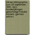 Körner-Bibliographie: Zum 23 September 1891, Dem Hundertjährigen Geburtstage Theodor Körners (German Edition)