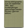 Körner-Bibliographie: Zum 23 September 1891, Dem Hundertjährigen Geburtstage Theodor Körners (German Edition) door Körner Theodor