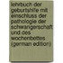 Lehrbuch Der Geburtshlfe Mit Einschluss Der Pathologie Der Schwangerschaft Und Des Wochenbettes (German Edition)