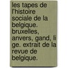 Les Tapes De L'histoire Sociale De La Belgique. Bruxelles, Anvers, Gand, Li Ge. Extrait De La Revue De Belgique. door Maurice Heins