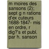 M Moires Des Sansons (2); Sept G N Rations D'ex Cuteurs 1688-1847- Mis En Ordre, R Dig?'s Et Publ. Par H. Sanson door Henri Sanson