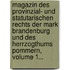 Magazin Des Provinzial- Und Statutarischen Rechts Der Mark Brandenburg Und Des Herrzogthums Pommern, Volume 1...